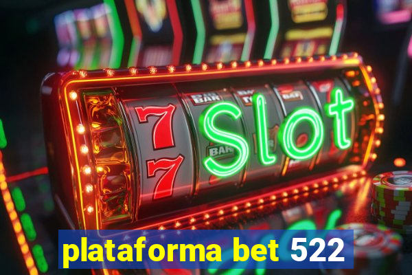 plataforma bet 522